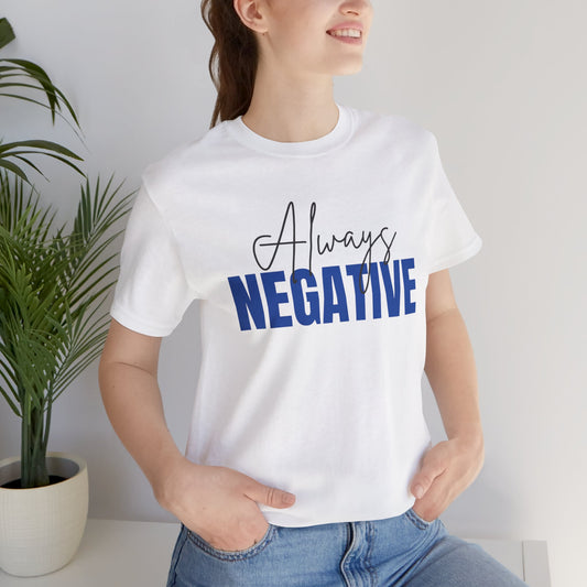 Unisex Short Sleeve Tee - "Always Negative" - Casual Wear, Gift for Friends, Birthday, Motivational Shirt, Self-Care Apparel