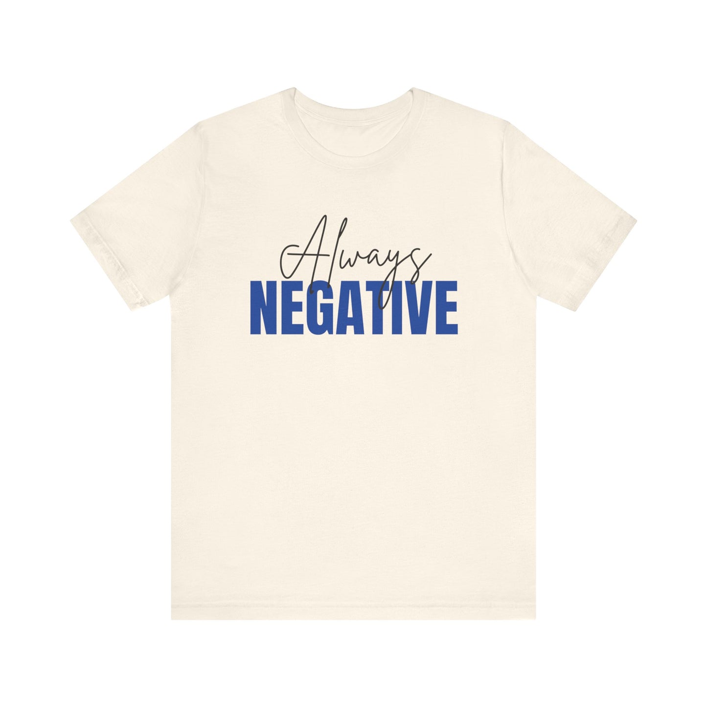 Unisex Short Sleeve Tee - "Always Negative" - Casual Wear, Gift for Friends, Birthday, Motivational Shirt, Self-Care Apparel