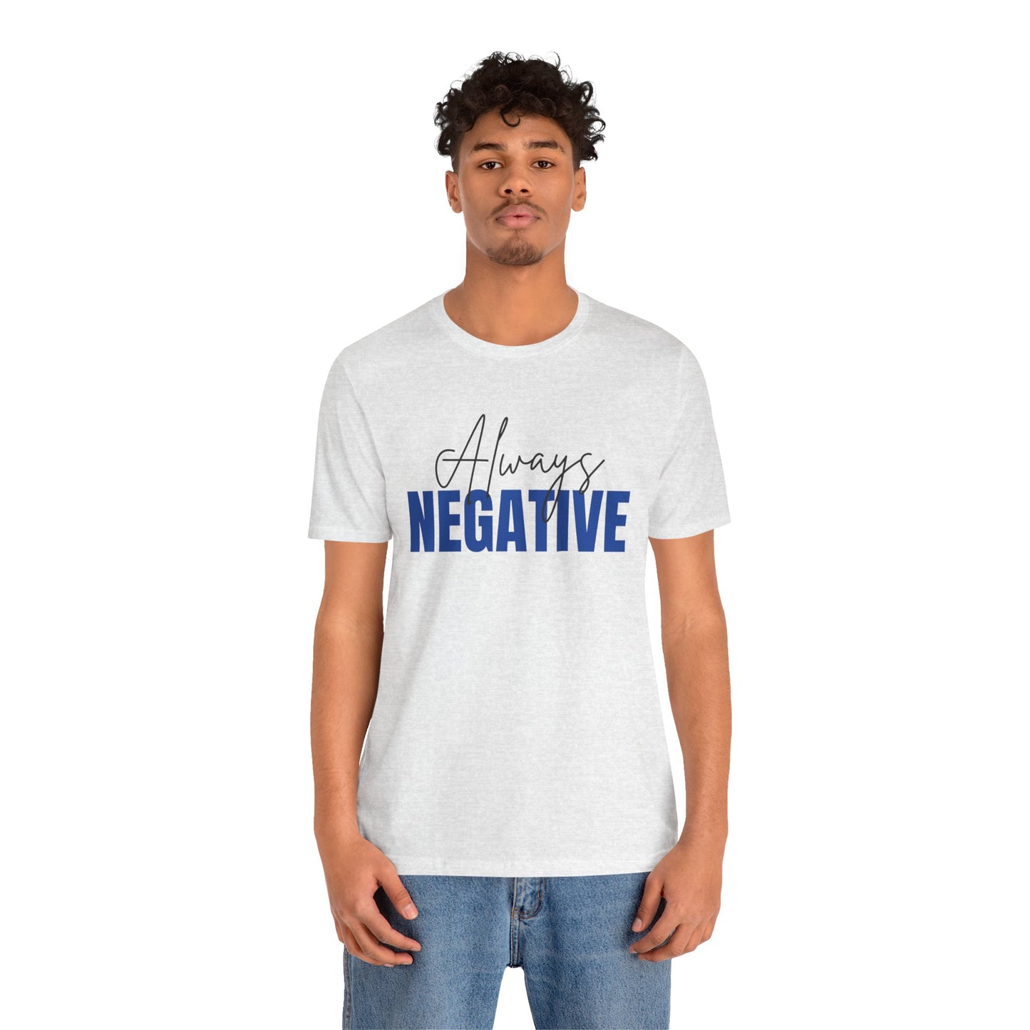Unisex Short Sleeve Tee - "Always Negative" - Casual Wear, Gift for Friends, Birthday, Motivational Shirt, Self-Care Apparel
