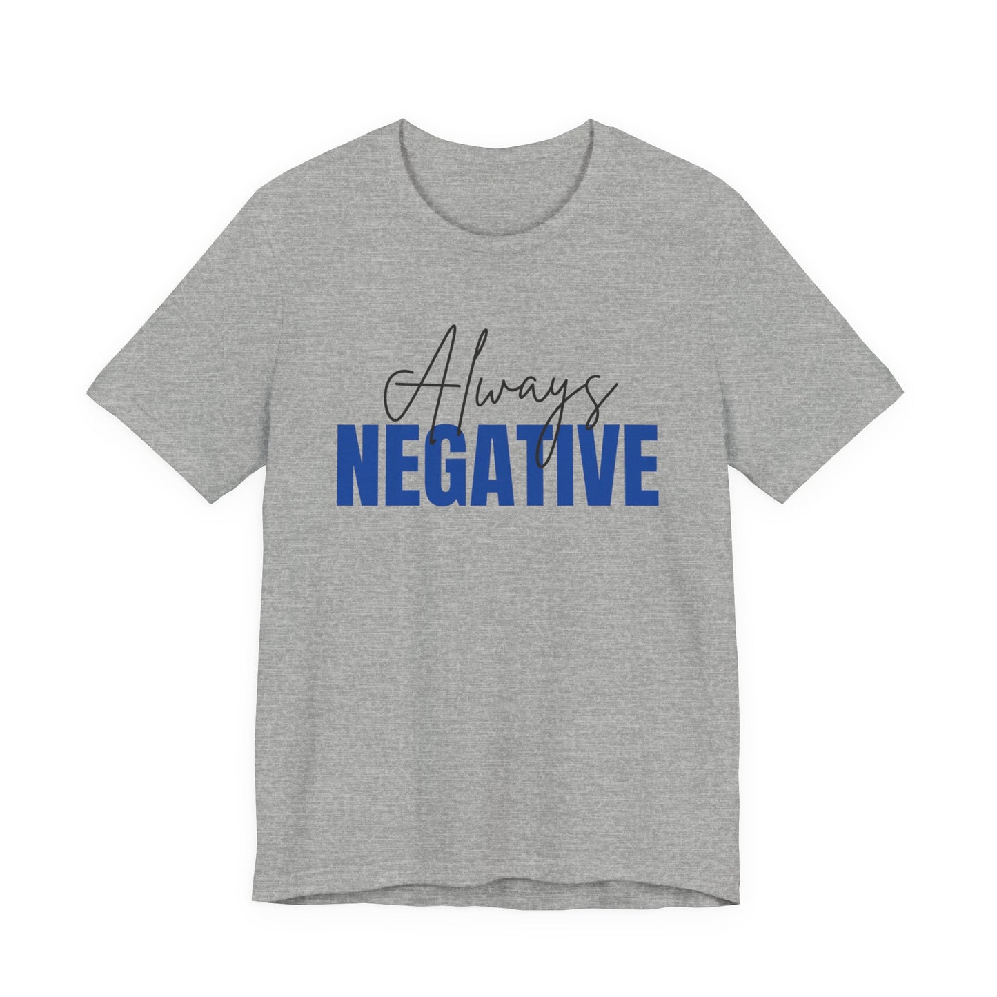 Unisex Short Sleeve Tee - "Always Negative" - Casual Wear, Gift for Friends, Birthday, Motivational Shirt, Self-Care Apparel