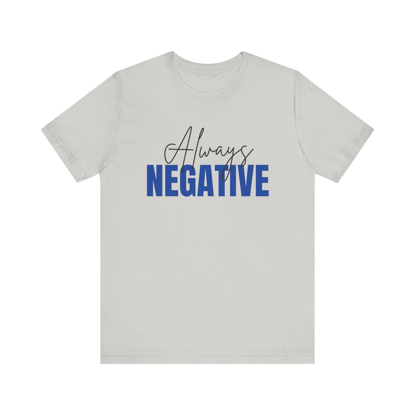 Unisex Short Sleeve Tee - "Always Negative" - Casual Wear, Gift for Friends, Birthday, Motivational Shirt, Self-Care Apparel
