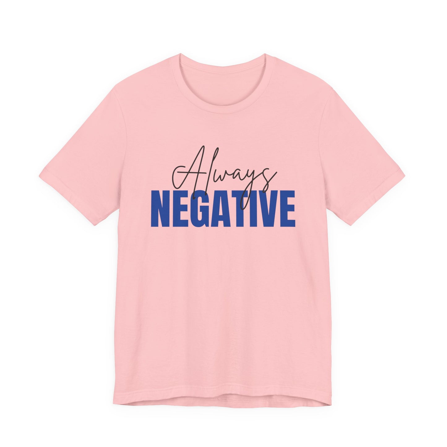 Unisex Short Sleeve Tee - "Always Negative" - Casual Wear, Gift for Friends, Birthday, Motivational Shirt, Self-Care Apparel