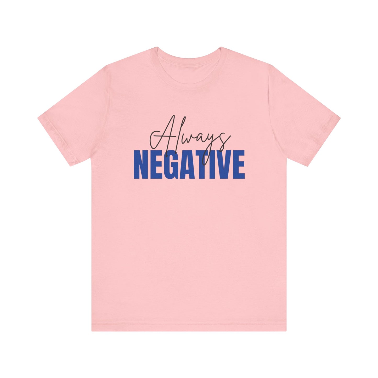 Unisex Short Sleeve Tee - "Always Negative" - Casual Wear, Gift for Friends, Birthday, Motivational Shirt, Self-Care Apparel
