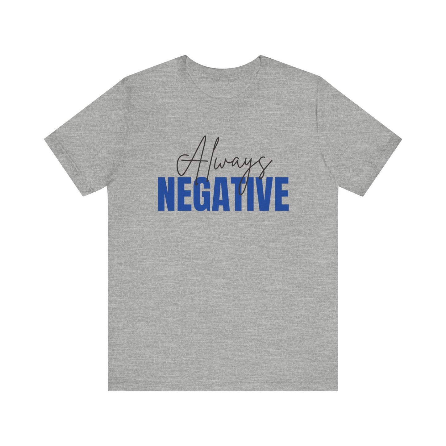 Unisex Short Sleeve Tee - "Always Negative" - Casual Wear, Gift for Friends, Birthday, Motivational Shirt, Self-Care Apparel