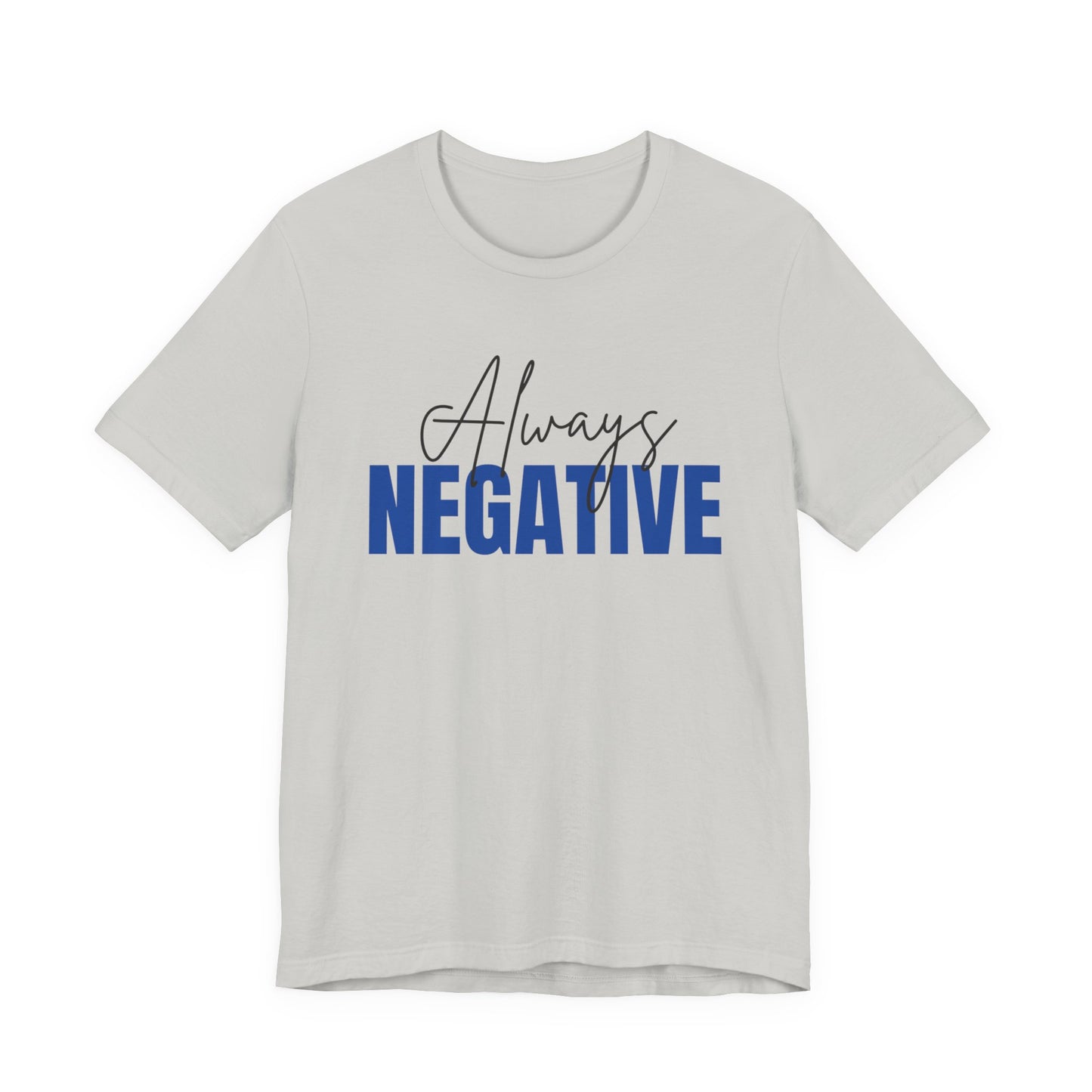 Unisex Short Sleeve Tee - "Always Negative" - Casual Wear, Gift for Friends, Birthday, Motivational Shirt, Self-Care Apparel