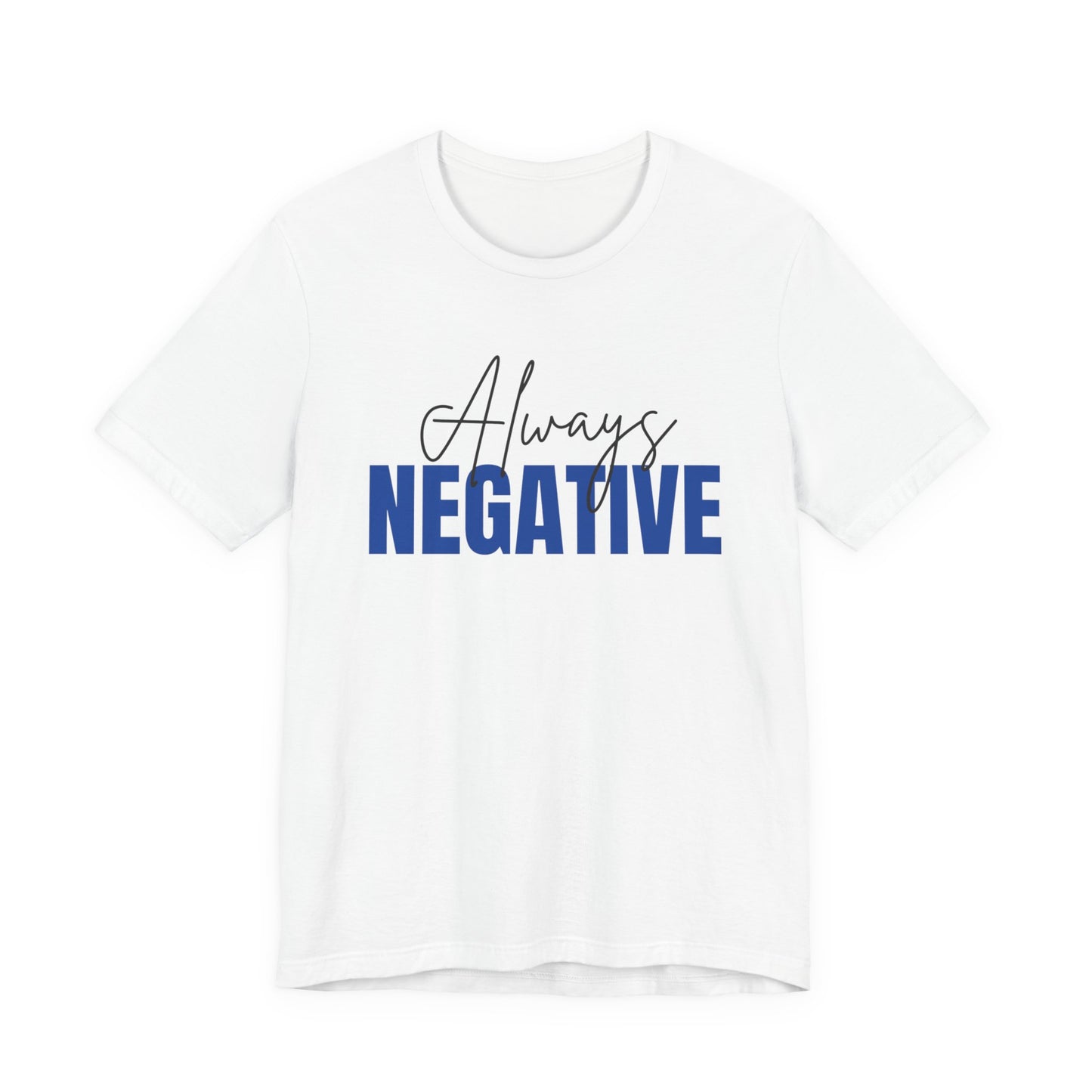 Unisex Short Sleeve Tee - "Always Negative" - Casual Wear, Gift for Friends, Birthday, Motivational Shirt, Self-Care Apparel