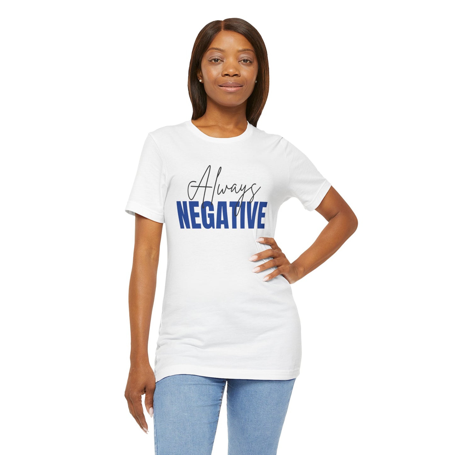 Unisex Short Sleeve Tee - "Always Negative" - Casual Wear, Gift for Friends, Birthday, Motivational Shirt, Self-Care Apparel