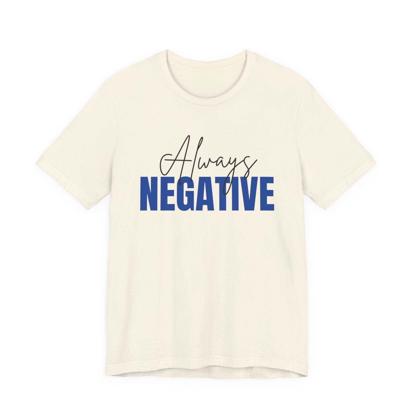 Unisex Short Sleeve Tee - "Always Negative" - Casual Wear, Gift for Friends, Birthday, Motivational Shirt, Self-Care Apparel